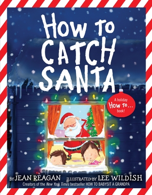 How to Catch Santa (How To Series) By Jean Reagan, Lee Wildish (Illustrator) Cover Image
