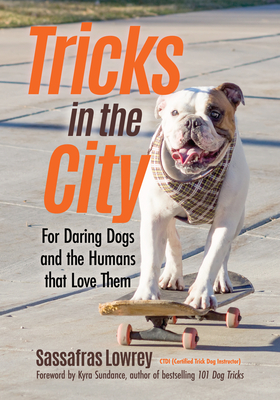 Tricks in the City: For Daring Dogs and the Humans That Love Them (Trick Dog Training Book, Exercise Your Dog) Cover Image