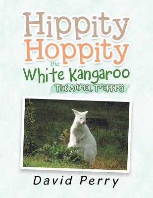 Hippity Hoppity the White Kangaroo: The Animal Trappers Cover Image