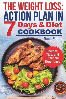 The Weight Loss: Action Plan in 7 Days and Diet Cookbook (Recipes, Tips, and Practical Experience) Cover Image
