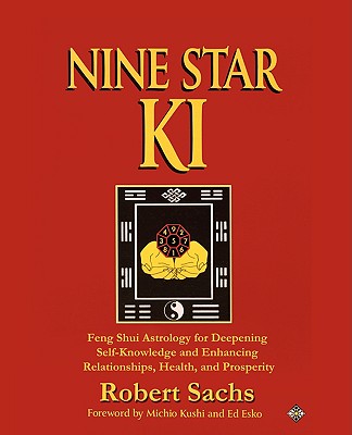 Nine Star Ki: Feng Shui Astrology for Deepening Self-Knowledge and Enhancing Relationships, Health, and Prosperity