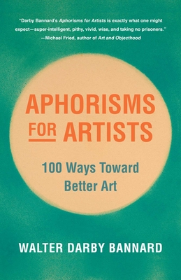 Aphorisms for Artists: 100 Ways Toward Better Art Cover Image