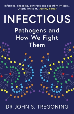 Infectious: Pathogens and How We Fight Them By Dr John S. Tregoning Cover Image
