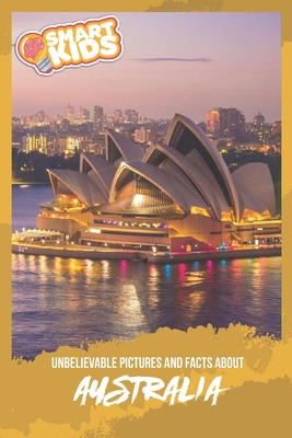 Unbelievable Pictures and Facts About Australia By Olivia Greenwood Cover Image