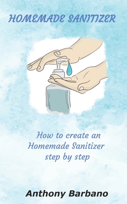 Homemade Sanitizer: How to Create an Homemade Sanitizer Step by Step Cover Image