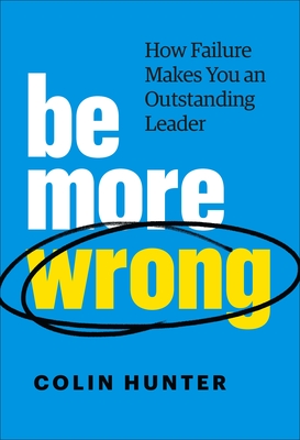 Be More Wrong: How Failure Makes You an Outstanding Leader cover