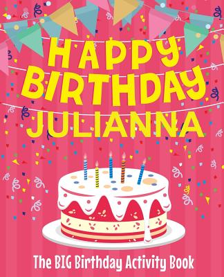Happy Birthday Julianna - The Big Birthday Activity Book: (Personalized Children's Activity Book)