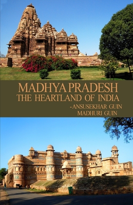 Madhya Pradesh: Heartland of India By Madhuri Guin (Photographer), Ansusekhar Guin Cover Image