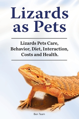 Lizards as Pets. Lizards Pets Care, Behavior, Diet, Interaction, Costs and Health. By Ben Team Cover Image