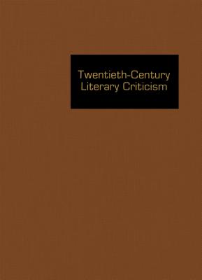 Twentieth-Century Literary Criticism: Excerpts from Criticism of the Works of Novelists, Poets, Playwrights, Short Story Writers, & Other Creative Wri By Janet Witalec (Editor) Cover Image