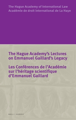 The Hague Academy's Lectures on Emmanuel Gaillard's Legacy / Les Conférences de l'Académie Sur l'Héritage Scientifique d'Emmanuel Gaillard Cover Image