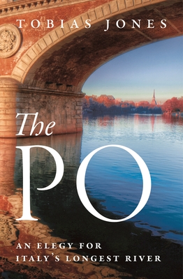 The Po: An Elegy for Italy's Longest River Cover Image
