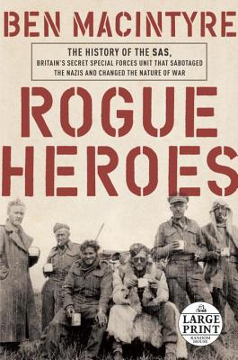Rogue Heroes: The History of the SAS, Britain's Secret Special Forces Unit That Sabotaged the Nazis and Changed the Nature of War Cover Image