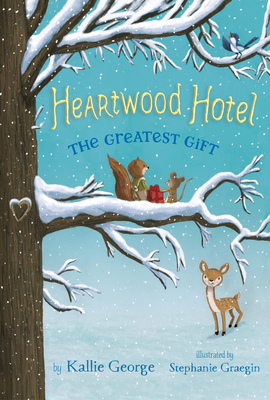 The Greatest Gift (Heartwood Hotel #2) By Kallie George, Stephanie Graegin (Illustrator), Stephanie Graegin (Cover design or artwork by) Cover Image