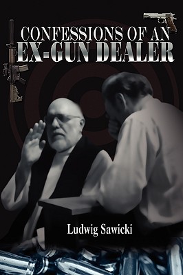 Confessions of an Ex-Gun Dealer Cover Image