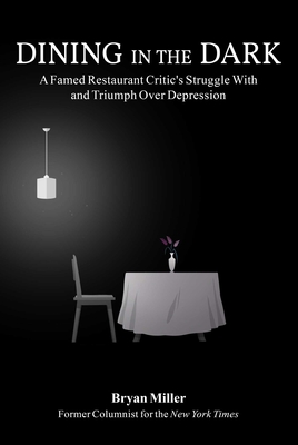 Dining in the Dark: A Famed Restaurant Critic's Struggle with and Triumph over Depression Cover Image