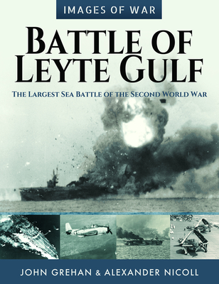 Battle of Leyte Gulf: The Largest Sea Battle of the Second World War (Images of War)