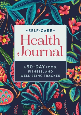 Self-Care Health Journal: A 90-Day Food, Fitness, and Well-Being Tracker By Rockridge Press Cover Image