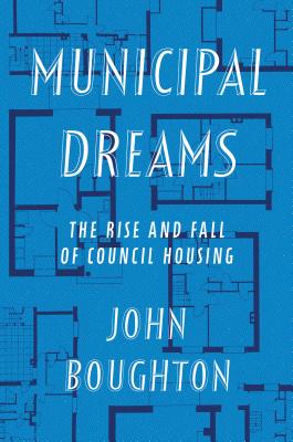 Municipal Dreams: The Rise and Fall of Council Housing Cover Image