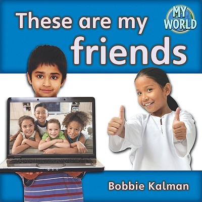 These Are My Friends By Bobbie Kalman Cover Image
