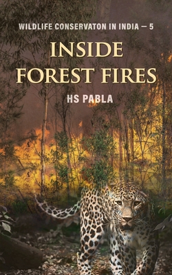 Inside Forest Fires: Wildlife Management in India-5 (Wildlife Conservation in India #5)