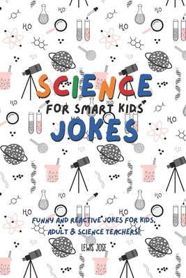 Science Jokes For Smart Kids: (for Their adults too) and Science Teachers -  Funny and reactive! (Paperback) | Books and Crannies