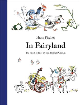 In Fairyland: The Finest of Tales by the Brothers Grimm Cover Image