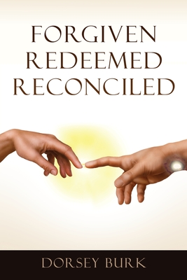 Forgiven Redeemed Reconciled By Dorsey Burk Cover Image