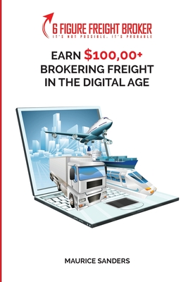 6 Figure Freight Broker: Make $100,000+ Brokering Freight In The Digital Age Setup Incomplete Cover Image