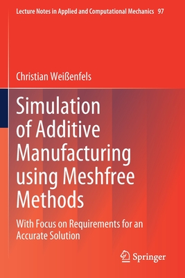 Simulation of Additive Manufacturing Using Meshfree Methods: With Focus on Requirements for an Accurate Solution (Lecture Notes in Applied and Computational Mechanics #97)