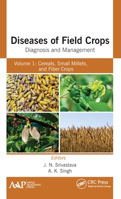 Diseases of Field Crops Diagnosis and Management: Volume 1: Cereals, Small Millets, and Fiber Crops By J. N. Srivastava (Editor), A. K. Singh (Editor) Cover Image