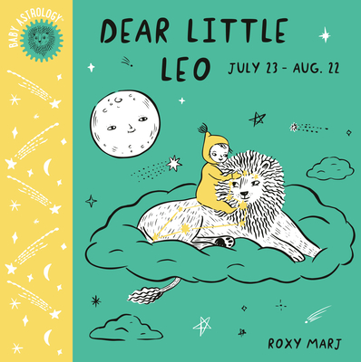 Baby Astrology: Dear Little Leo By Roxy Marj Cover Image