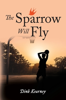 The Sparrow Will Fly By Dink Kearney Cover Image