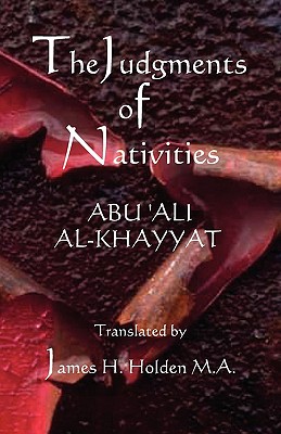 The Judgments of Nativities By Abu Ali Al-Khayyat, James Herschel Holden (Translator) Cover Image