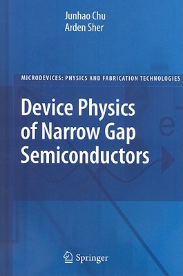 Device Physics of Narrow Gap Semiconductors (Microdevices) By Junhao Chu, Arden Sher Cover Image