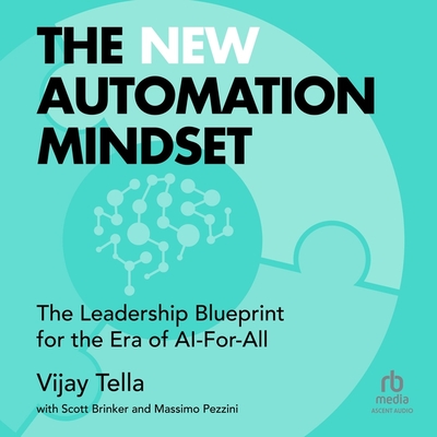 The New Automation Mindset: The Leadership Blueprint for the Era of Ai-For-All By Vijay Tella, Scott Brinker (Contribution by), Massimo Pezzini (Contribution by) Cover Image