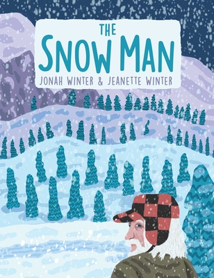 The Snow Man: A True Story By Jonah Winter, Jeanette Winter (Illustrator) Cover Image