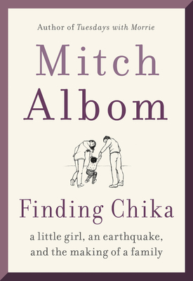 Finding Chika: A Little Girl, an Earthquake, and the Making of a Family By Mitch Albom Cover Image