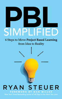 Pbl Simplified: 6 Steps to Move Project Based Learning from Idea to Reality Cover Image