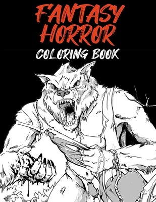 Fantasy Horror Coloring Book: Halloween Horror Coloring Book For Adults; A Horror Coloring Book with Terrifying Monsters, Evil Women, Dark Fantasy C By Riley Summer Cover Image