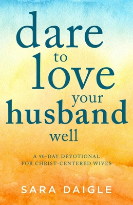 Cover for Dare to Love Your Husband Well