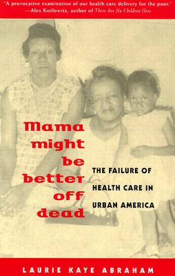 Mama Might Be Better Off Dead: The Failure of Health Care in Urban America Cover Image