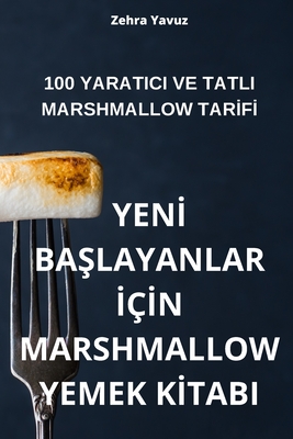 Yenİ BaŞlayanlar İçİn Marshmallow Yemek Kİtabi By Zehra Yavuz Cover Image