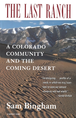 The Last Ranch: A Colorado Community and the Coming Desert By Sam Bingham Cover Image