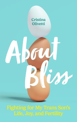 About Bliss: Fighting for My Trans Son's Life, Joy, and Fertility Cover Image