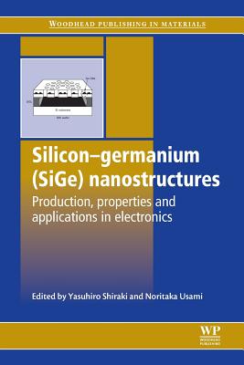 Silicon-Germanium (Sige) Nanostructures: Production, Properties and Applications in Electronics Cover Image