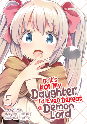If It's for My Daughter, I'd Even Defeat a Demon Lord (Manga) Vol. 5 Cover Image