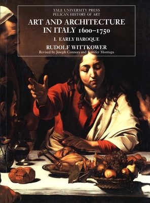 Art and Architecture in Italy, 1600–1750: Volume 1: The Early Baroque, 1600–1625 (The Yale University Press Pelican History of Art Series)