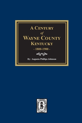A Century of Wayne County, Kentucky, 1800-1900. Cover Image