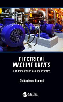 Electrical Machine Drives: Fundamental Basics and Practice By Claiton Moro Franchi Cover Image